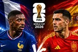 Tương quan sức mạnh giữa Pháp và Tây Ban Nha ở bán kết World Cup 2026