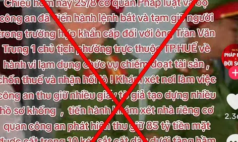 Xác minh, xử lý người tung tin "bắt chủ tịch phường Trần Văn Trung ở Huế” trên TikTok