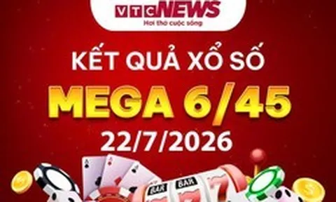 Vietlott 22/7 - Xổ số Vietlott hôm nay 22/7/2026 - Xổ số Mega 6/45