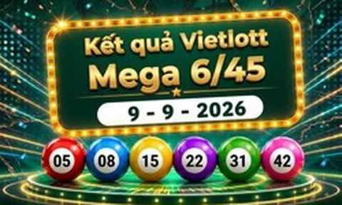 Vietlott 9/9 - Kết quả xổ số Vietlott Mega 6/45 hôm nay 9/9/2026
