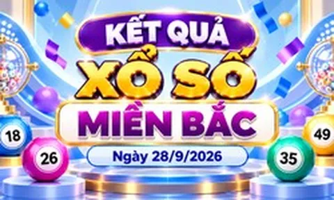 XSMB 28/9 - Kết quả xổ số miền Bắc hôm nay 28/9/2026 - XSMB ngày 28 tháng 9