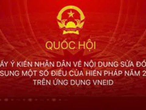 5 bước lấy ý kiến nhân dân sửa đổi Hiến pháp năm 2013 trên VNeID