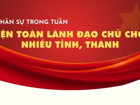 Kiện toàn lãnh đạo chủ chốt nhiều tỉnh, thành